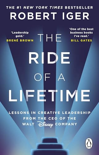 The Ride of a Lifetime: Lessons in Creative Leadership from the CEO of the Walt Disney Company