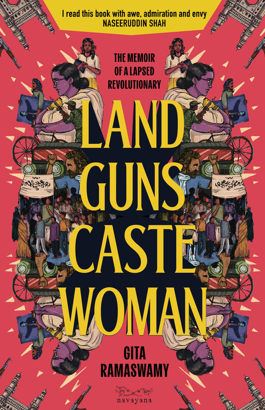 Land, Guns, Caste, Woman: The Memoir of a Lapsed Revolutionary