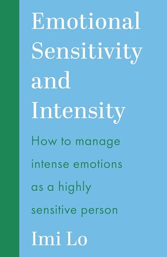 Emotional Sensitivity and Intensity: How to manage intense emotions as a highly sensitive person - learn more about yourself with this life-changing self help book