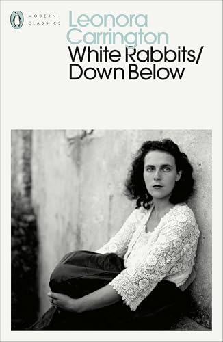 Leonora Carrington White Rabbits/Down Below (Penguin Modern Classics) /anglais