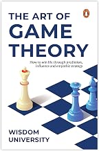 The Art Of Game Theory: How To Win Life Through Prediction, Influence, And Empathic Strategy
