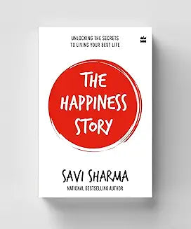 The Happiness Story: UNLOCKING THE SECRETS TO LIVING YOUR BEST LIFE