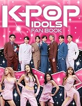 K-POP IDOLS FAN BOOK: THE ULTIMATE GUIDE TO ALL THINGS K-POP