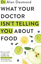 What Your Doctor Isn't Telling You About Food: The truth about modern diets and health - everything