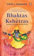 Bhaktas & Kshetras: Journeys Of Love And Devotion